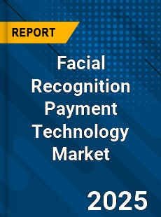 Facial Recognition Payment Technology Market
