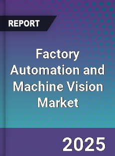 Factory Automation and Machine Vision Market