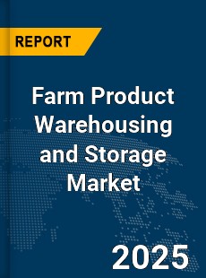 Global Farm Product Warehousing and Storage Market