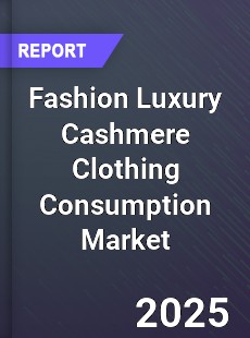 Global Fashion Luxury Cashmere Clothing Consumption Market
