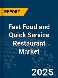 Global Fast Food and Quick Service Restaurant Market