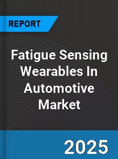 Global Fatigue Sensing Wearables In Automotive Market