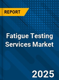Fatigue Testing Services Market