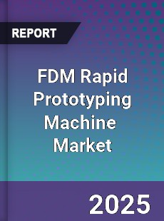 Global FDM Rapid Prototyping Machine Industry