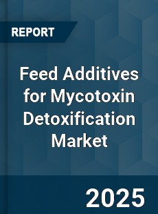 Feed Additives for Mycotoxin Detoxification Market
