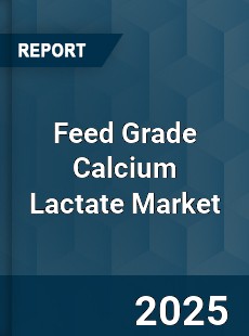 Feed Grade Calcium Lactate Market