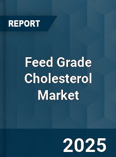 Feed Grade Cholesterol Market