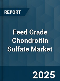 Feed Grade Chondroitin Sulfate Market