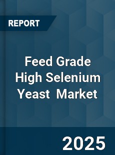 Feed Grade High Selenium Yeast Global and China Top Players Market
