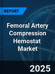 Global Femoral Artery Compression Hemostat Industry