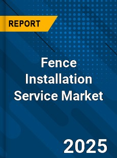 Fence Installation Service Market
