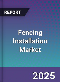 Global Fencing Installation Market