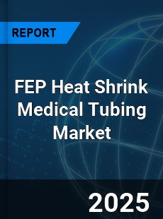 Global FEP Heat Shrink Medical Tubing Market