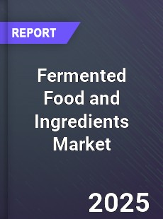 Fermented Food and Ingredients Market