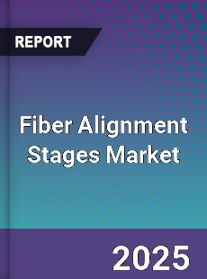 Fiber Alignment Stages Market