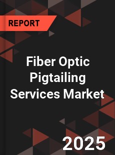 Global Fiber Optic Pigtailing Services Market