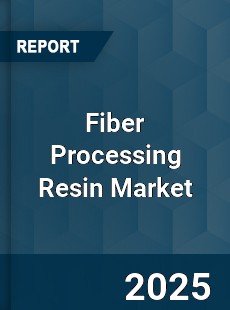 Global Fiber Processing Resin Market