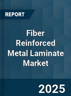Fiber Reinforced Metal Laminate Market
