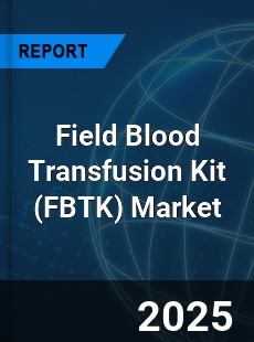Field Blood Transfusion Kit Market