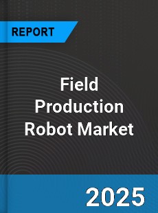 Field Production Robot Global Market