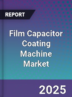 Film Capacitor Coating Machine Global Market