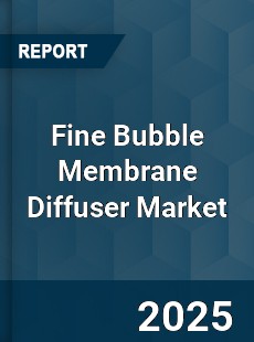 Fine Bubble Membrane Diffuser Market