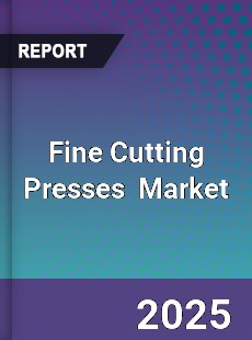 Global Fine Cutting Presses Industry