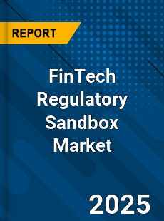 Global FinTech Regulatory Sandbox Market
