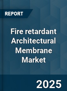 Fire retardant Architectural Membrane Market
