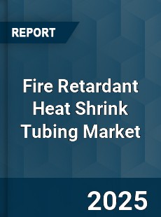 Fire Retardant Heat Shrink Tubing Market