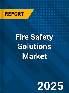 Global Fire Safety Solutions Market