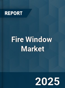 Global and China Fire Window Industry