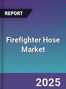 Firefighter Hose Market