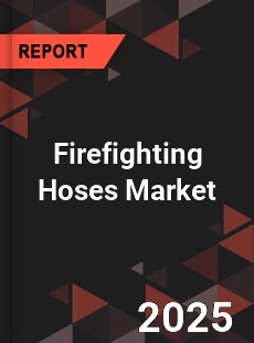 Firefighting Hoses Global and China Top Players Market