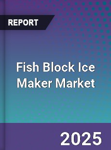 Fish Block Ice Maker Market