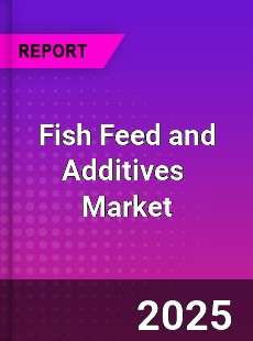 Global Fish Feed and Additives Industry