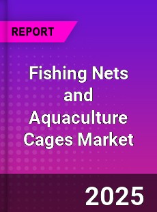 Global Fishing Nets and Aquaculture Cages Market