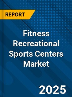 Fitness Recreational Sports Centers Market