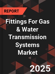 COVID 19 Outbreak Global Fittings For Gas amp Water Transmission Systems Industry