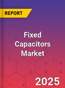 Fixed Capacitors Market