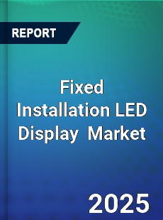 Fixed Installation LED Display Global and China Top Players Market