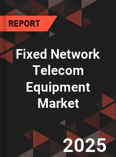 COVID 19 Outbreak Global Fixed Network Telecom Equipment Industry