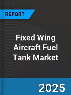 Fixed Wing Aircraft Fuel Tank Market