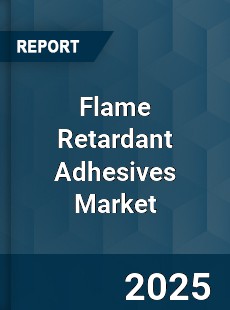 Global Flame Retardant Adhesives Market