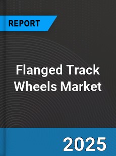 Global Flanged Track Wheels Professional Survey Report