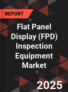 COVID 19 Outbreak Global Flat Panel Display Inspection Equipment Industry