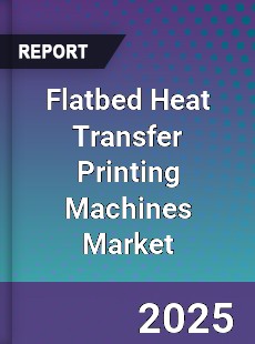 Flatbed Heat Transfer Printing Machines Market