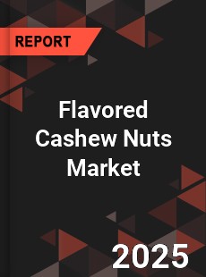 Flavored Cashew Nuts Market