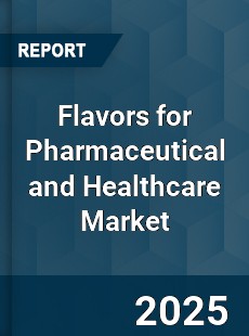 Global Flavors for Pharmaceutical and Healthcare Market