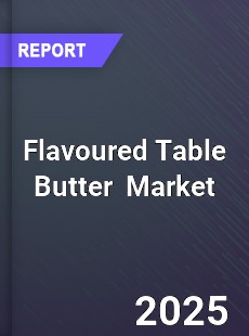 Global Flavoured Table Butter Market